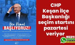 CHP Keşan İlçe Başkanlığı seçim startını pazartesi veriyor