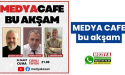 MEDYA CAFE bu akşam (24 Mart 2023)