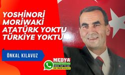 YOSHİNORİ MORİWAKİ  ATATÜRK YOKTU  TÜRKİYE YOKTU