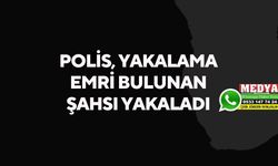 Polis, yakalama emri bulunan şahsı yakaladı