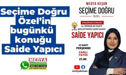 Seçime Doğru Özel’in bugünkü konuğu Saide Yapıcı