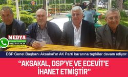 “AKSAKAL, DSP’YE VE ECEVİT’E İHANET ETMİŞTİR”