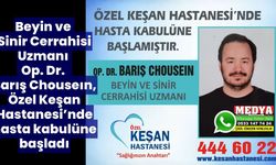 Özel Keşan Hastanesi’nde Beyin ve Sinir Cerrahi Uzmanı göreve başladı