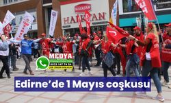 Edirne’de 1 Mayıs coşkusu