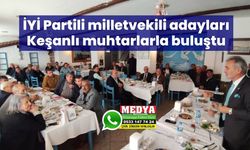İYİ Partili milletvekili adayları Keşanlı muhtarlarla buluştu