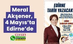 Meral Akşener, 4 Mayıs’ta Edirne’de