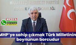 MHP’ye sahip çıkmak Türk Milletinin boynunun borcudur