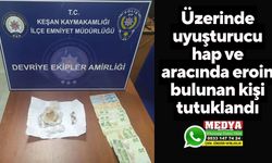 Üzerinde uyuşturucu hap ve aracında eroin bulunan kişi tutuklandı