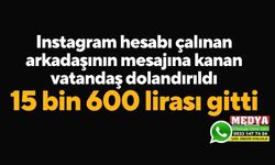 Instagram hesabı çalınan arkadaşının mesajına kanan vatandaş dolandırıldı