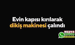 Evin kapısı kırılarak dikiş makinesi çalındı