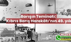 Barışın Teminatı: Kıbrıs Barış Harekâtı’nın 49. yılı