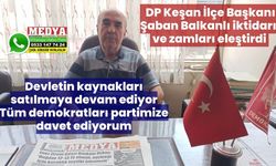 DP Keşan İlçe Başkanı Şaban Balkanlı iktidarı ve zamları eleştirdi