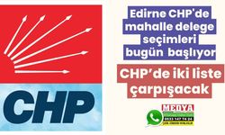 Edirne CHP'de mahalle delege seçimleri bugün başlıyor