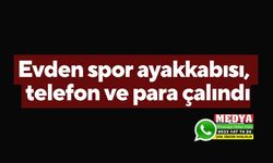 Evden spor ayakkabısı, telefon ve para çalındı