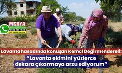 “Lavanta ekimini yüzlerce dekara çıkarmaya arzu ediyorum”