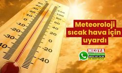 Meteoroloji sıcak hava için uyardı