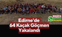 Edirne'de 64 Kaçak Göçmen Yakalandı