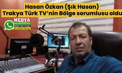 Hasan Özkan (Şık Hasan) Trakya Türk TV’nin Bölge sorumlusu oldu