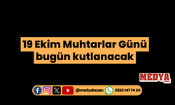 19 Ekim Muhtarlar Günü bugün kutlanacak