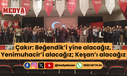 Çakır: Beğendik’i yine alacağız, Yenimuhacir’i alacağız; Keşan’ı alacağız