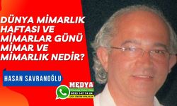 DÜNYA MİMARLIK HAFTASI VE MİMARLAR GÜNÜ MİMAR VE MİMARLIK NEDİR?