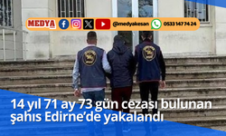 14 yıl 71 ay 73 gün cezası bulunan şahıs Edirne’de yakalandı