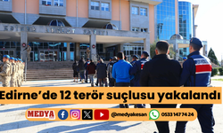 Edirne’de 12 terör suçlusu yakalandı