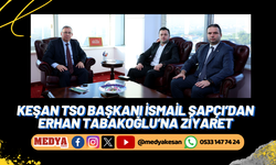 Keşan TSO Başkanı İsmail Şapçı’dan Erhan Tabakoğlu’na ziyaret