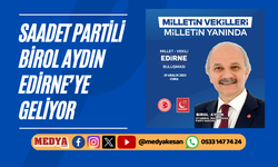 Saadet Partili Birol Aydın Edirne’ye geliyor