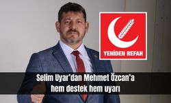 Selim Uyar'dan Özcan'a destek ve uyarı