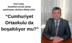 Erol Yazla, boşaltılan ancak yıkılıp yapılmayan okullara dikkat çekti