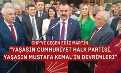 Ediz Martin CHP'ye geçti