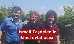 Emekli öğretmen İsmail Taşdelen’in bir evlat acısı daha