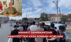 Mahmut Demirkan’dan Paşayiğit kazası ile ilgili gazetemize önemli açıklamalar