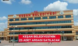 Keşan Belediyesi’nin 25 adet arsası satılacak