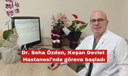 Dr. Seha Özden Keşan Devlet Hastanesi’nde göreve başladı