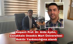 Keşanlı Prof. Dr. Arda Aydın, Çanakkale Onsekiz Mart Üniversitesi Rektör Yardımcılığına atandı