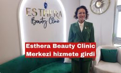 Esthera Beauty Clinic Merkezi hizmete girdi