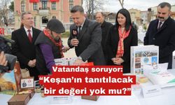 Keşan’ın tanıtılacak bir değeri yok mu?