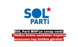 SOL Parti MHP’ye cevap verdi