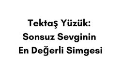 Tektaş Yüzük: Sonsuz Sevginin En Değerli Simgesi