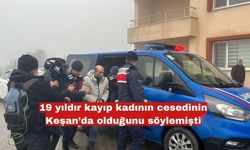 19 yıldır kayıp kadının cesedinin Keşan’da olduğunu söylemişti