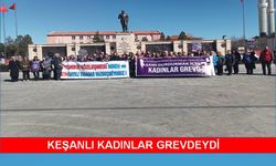 Keşan’da kadınlar grevdeydi