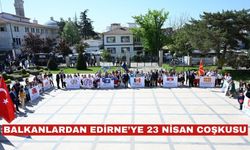 Balkanlardan Edirne’ye 23 Nisan coşkusu