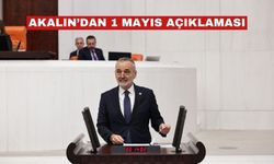 Akalın’dan 1 Mayıs Emek ve Dayanışma Günü  açıklaması
