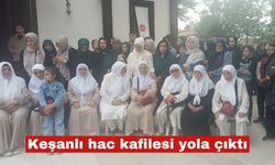 Keşanlı hac kafilesi uğurlanarak yolcu edildi