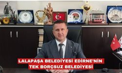 Geldi “Lalapaşa’yı Edirne’nin tek borçsuz belediyesi yaptık”