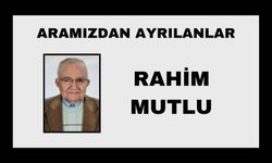 Rahim Mutlu vefat etti