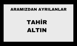Tahir Altın vefat etti