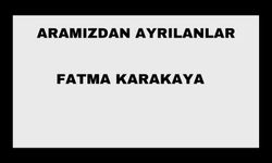 Fatma Karakaya vefat etti